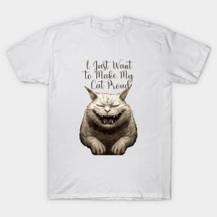 I Just Want to Make My Cat Proud T-Shirt